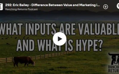 #292 – Eric Bailey – Difference Between Value and Marketing in Cattle Inputs